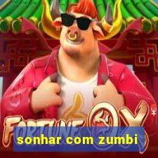 sonhar com zumbi